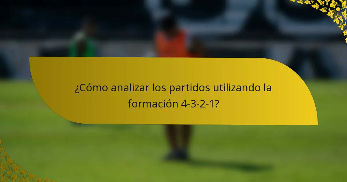 ¿Cómo analizar los partidos utilizando la formación 4-3-2-1?
