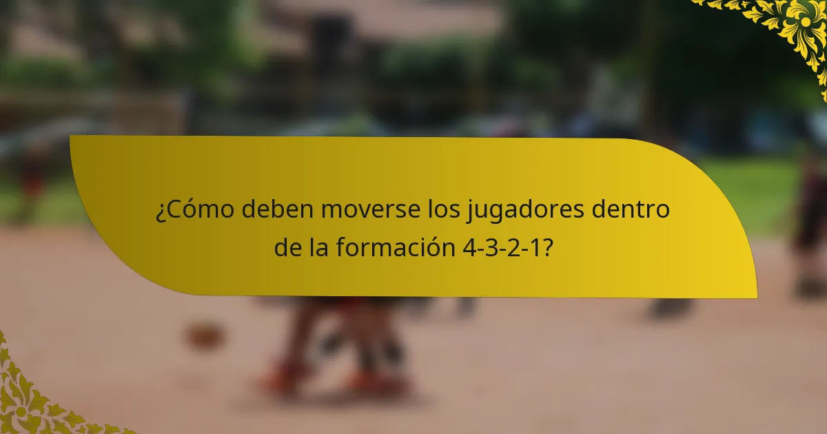 ¿Cómo deben moverse los jugadores dentro de la formación 4-3-2-1?