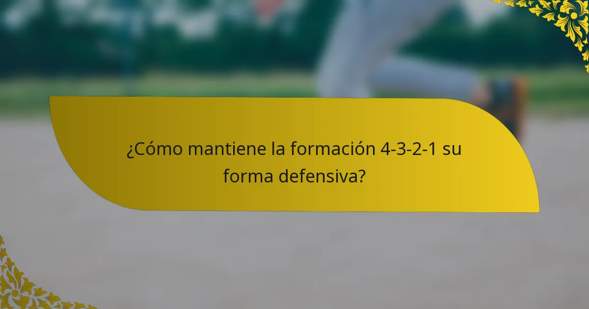 ¿Cómo mantiene la formación 4-3-2-1 su forma defensiva?