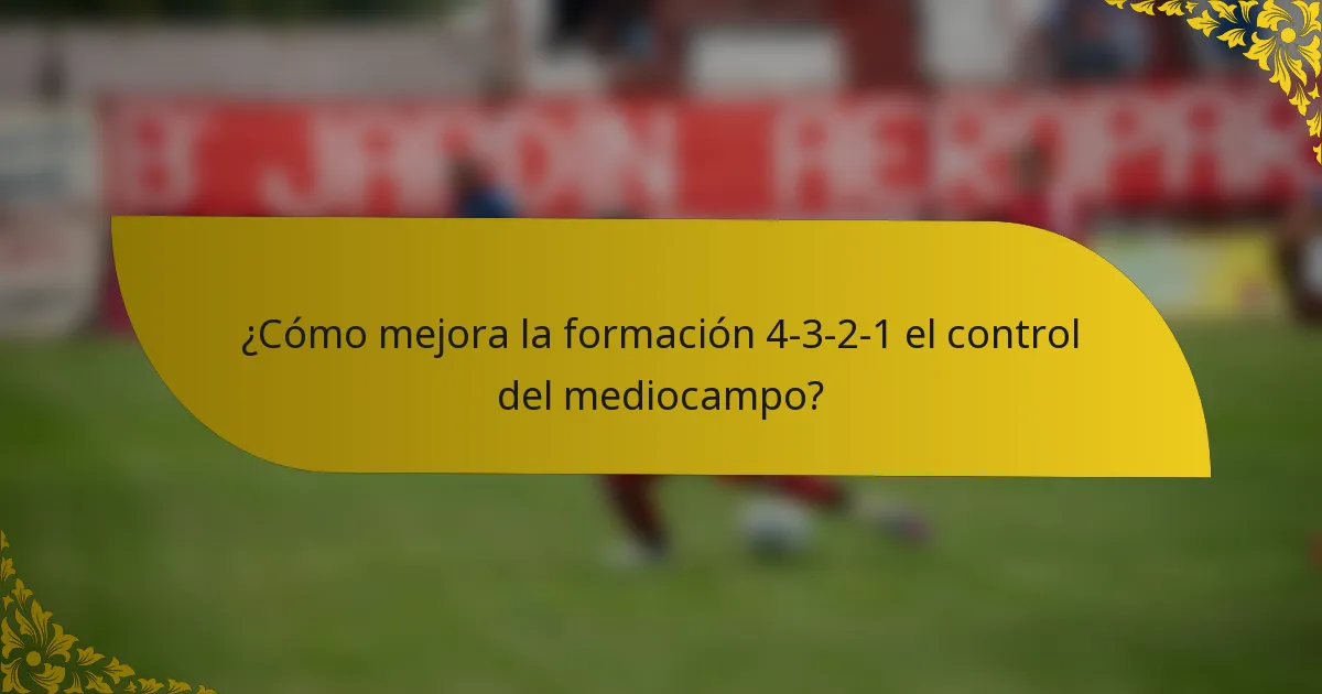 ¿Cómo mejora la formación 4-3-2-1 el control del mediocampo?