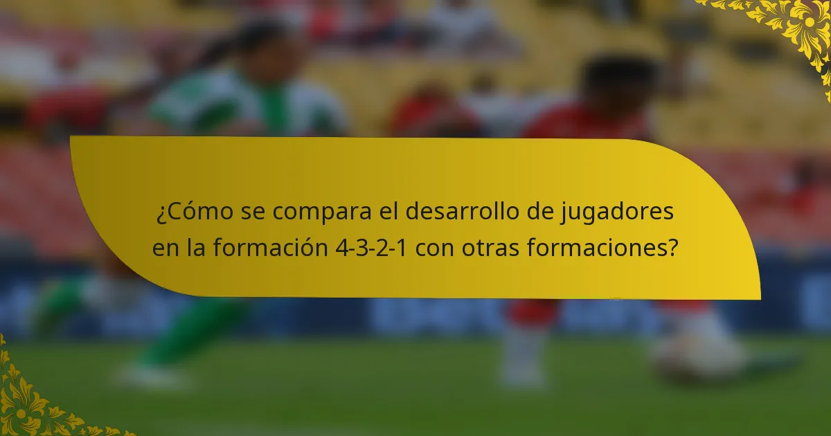¿Cómo se compara el desarrollo de jugadores en la formación 4-3-2-1 con otras formaciones?