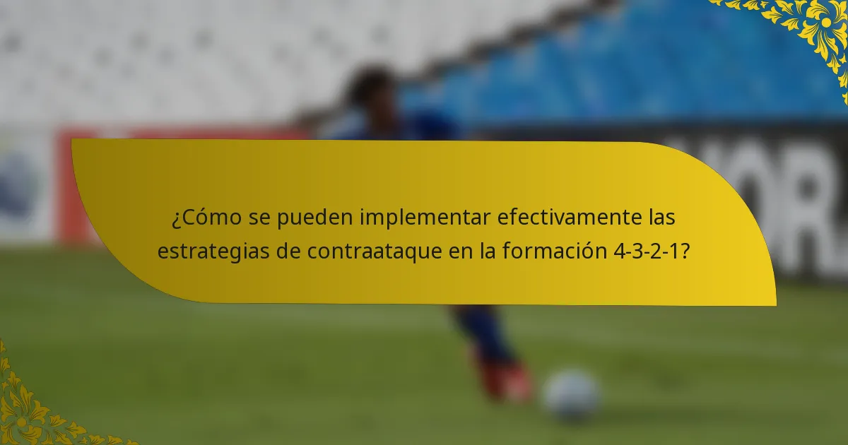 ¿Cómo se pueden implementar efectivamente las estrategias de contraataque en la formación 4-3-2-1?