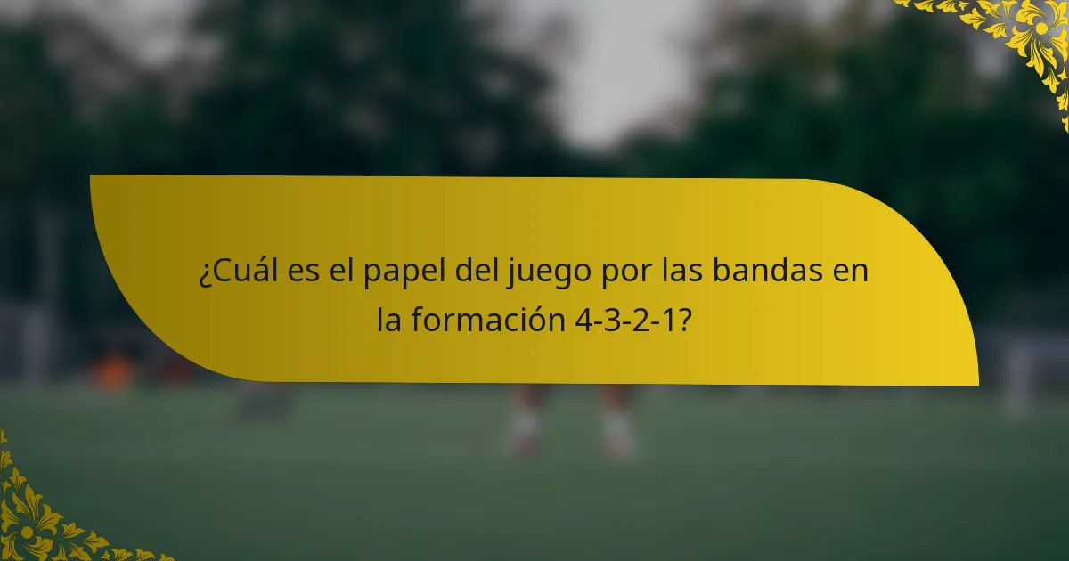 ¿Cuál es el papel del juego por las bandas en la formación 4-3-2-1?