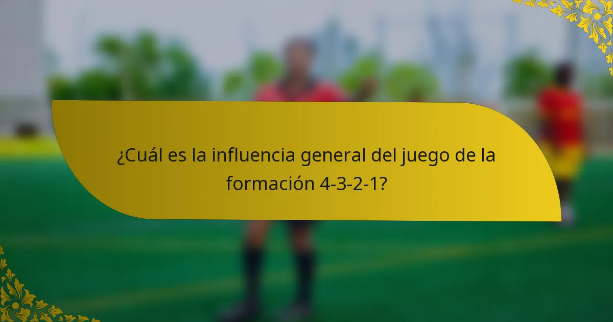 ¿Cuál es la influencia general del juego de la formación 4-3-2-1?