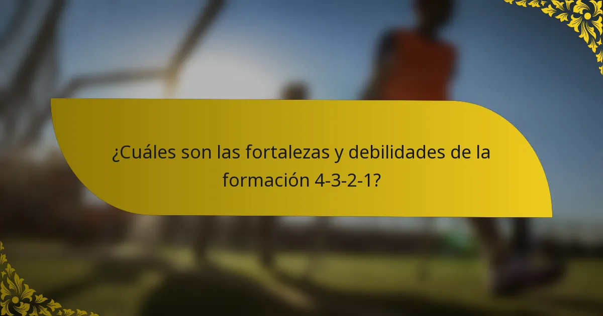 ¿Cuáles son las fortalezas y debilidades de la formación 4-3-2-1?