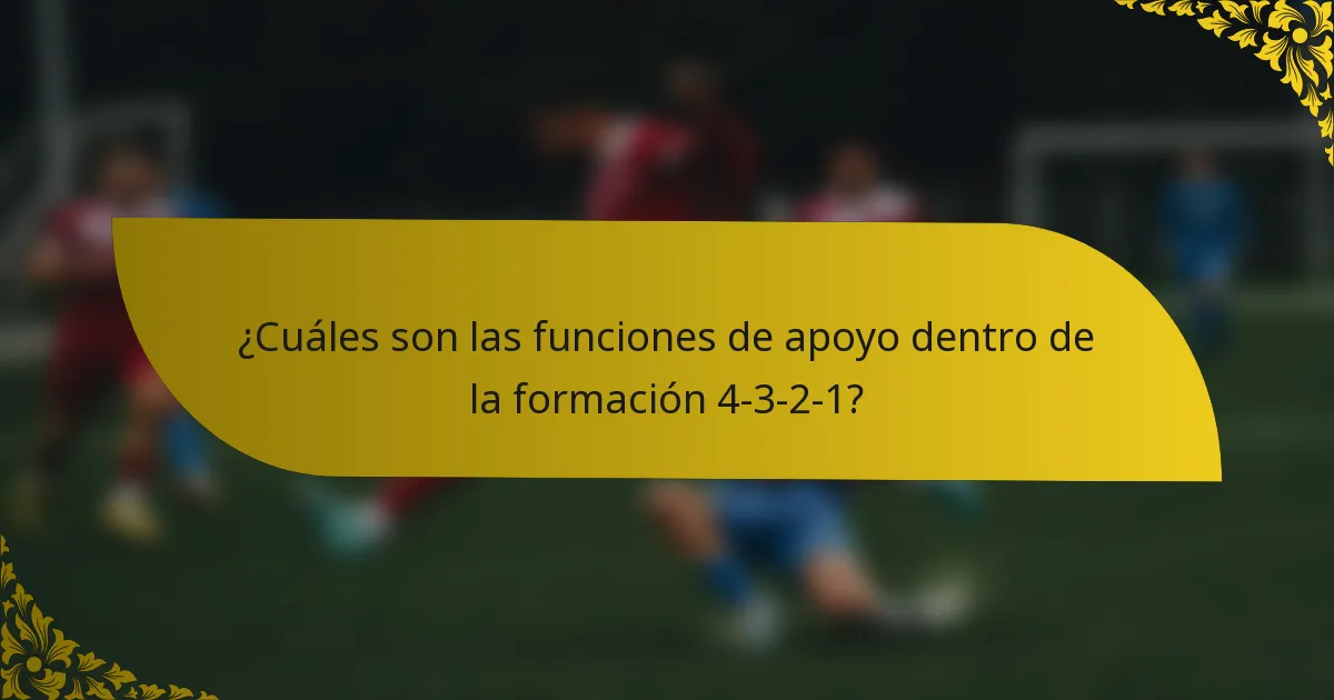 ¿Cuáles son las funciones de apoyo dentro de la formación 4-3-2-1?