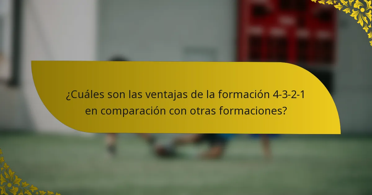 ¿Cuáles son las ventajas de la formación 4-3-2-1 en comparación con otras formaciones?