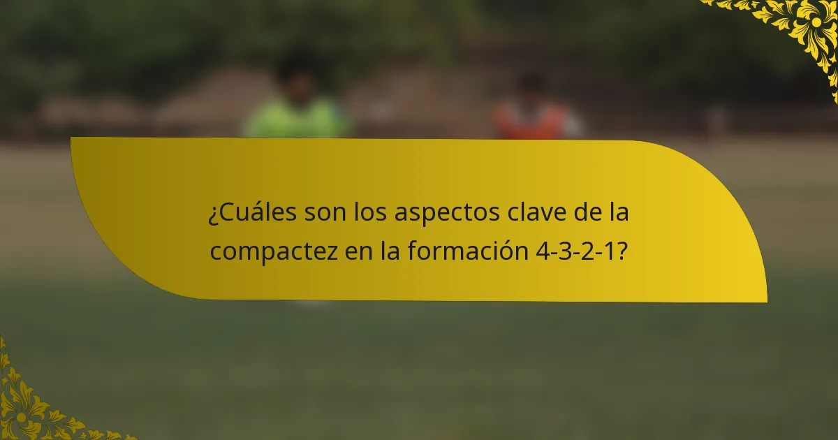 ¿Cuáles son los aspectos clave de la compactez en la formación 4-3-2-1?