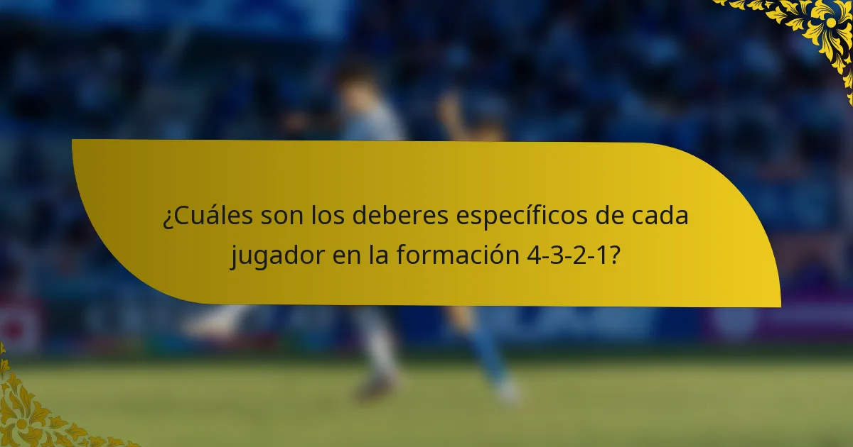¿Cuáles son los deberes específicos de cada jugador en la formación 4-3-2-1?