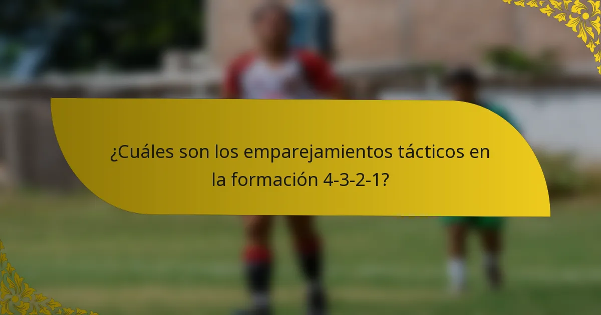 ¿Cuáles son los emparejamientos tácticos en la formación 4-3-2-1?