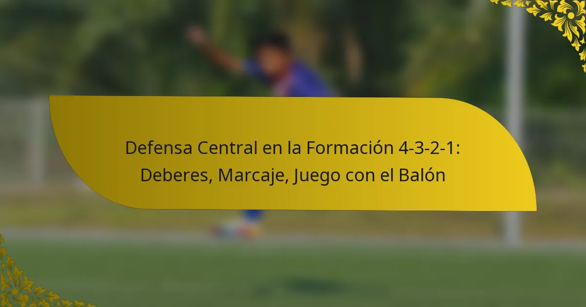 Defensa Central en la Formación 4-3-2-1: Deberes, Marcaje, Juego con el Balón