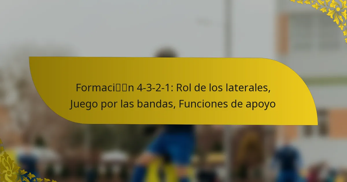 Formación 4-3-2-1: Rol de los laterales, Juego por las bandas, Funciones de apoyo
