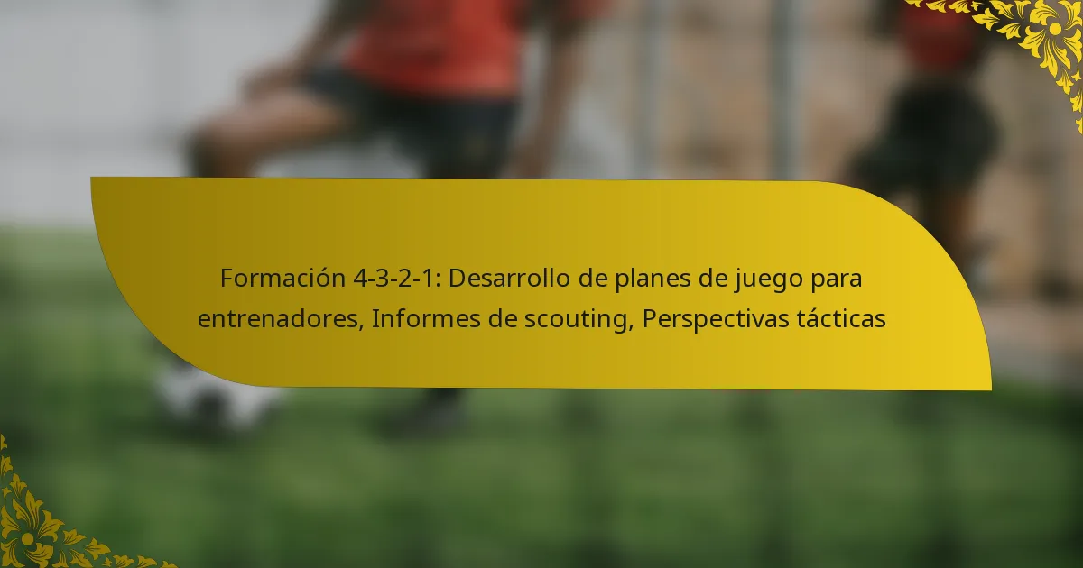 Formación 4-3-2-1: Desarrollo de planes de juego para entrenadores, Informes de scouting, Perspectivas tácticas
