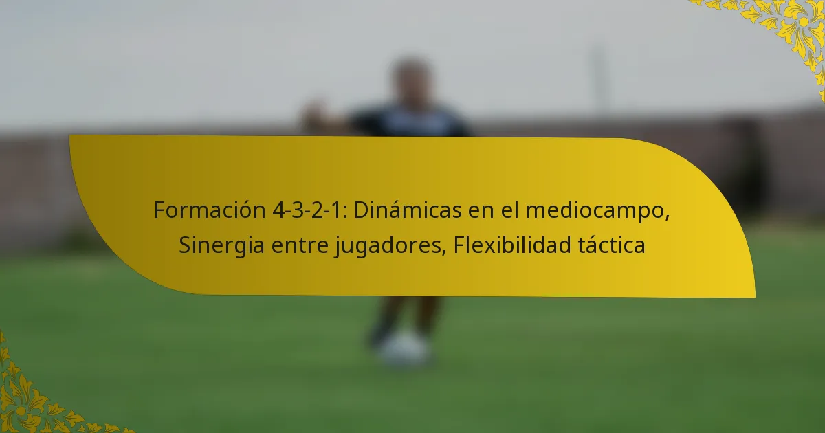 Formación 4-3-2-1: Dinámicas en el mediocampo, Sinergia entre jugadores, Flexibilidad táctica