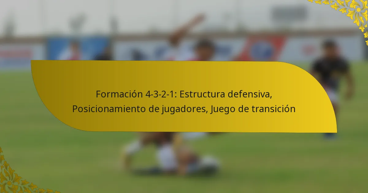 Formación 4-3-2-1: Estructura defensiva, Posicionamiento de jugadores, Juego de transición