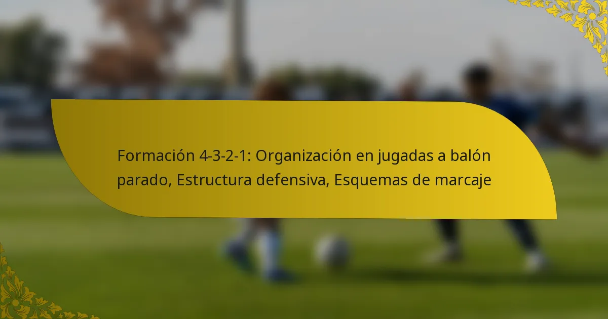 Formación 4-3-2-1: Organización en jugadas a balón parado, Estructura defensiva, Esquemas de marcaje