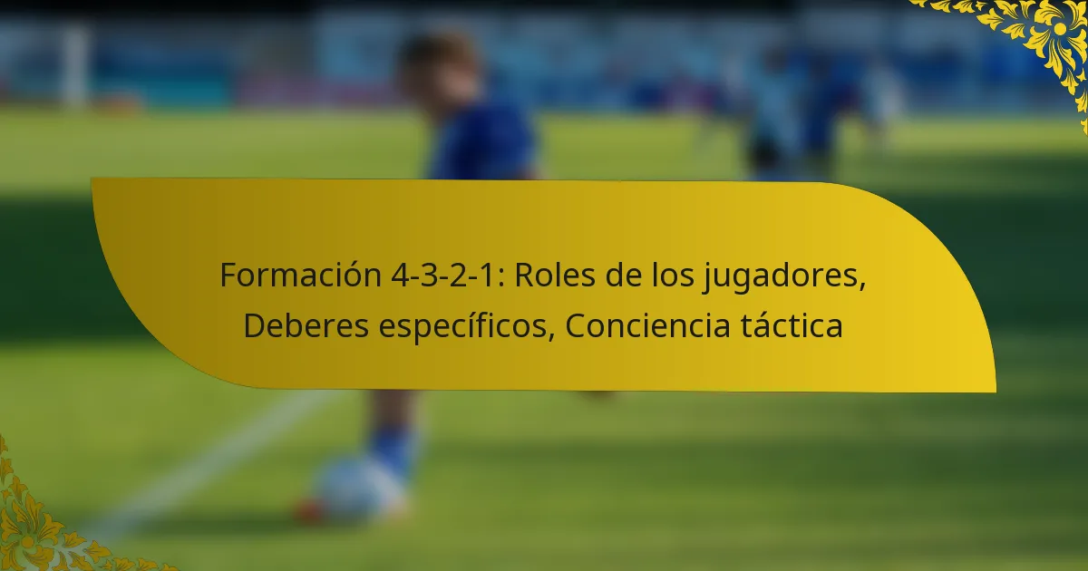 Formación 4-3-2-1: Roles de los jugadores, Deberes específicos, Conciencia táctica