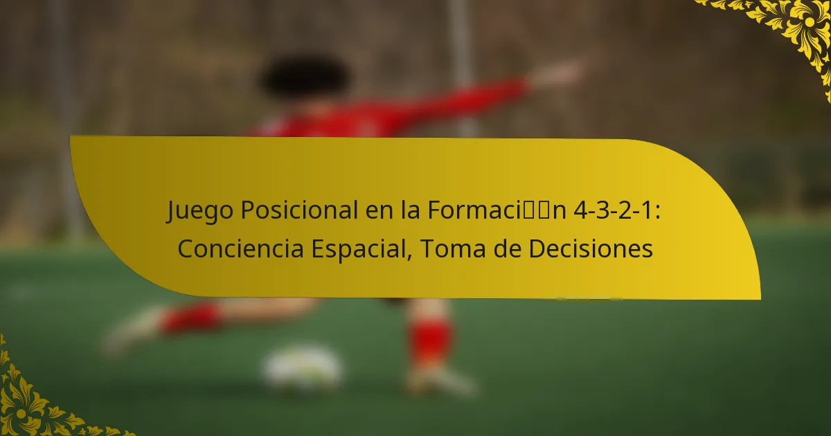 Juego Posicional en la Formación 4-3-2-1: Conciencia Espacial, Toma de Decisiones