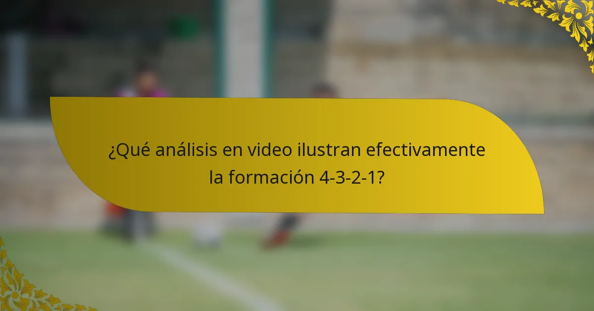 ¿Qué análisis en video ilustran efectivamente la formación 4-3-2-1?