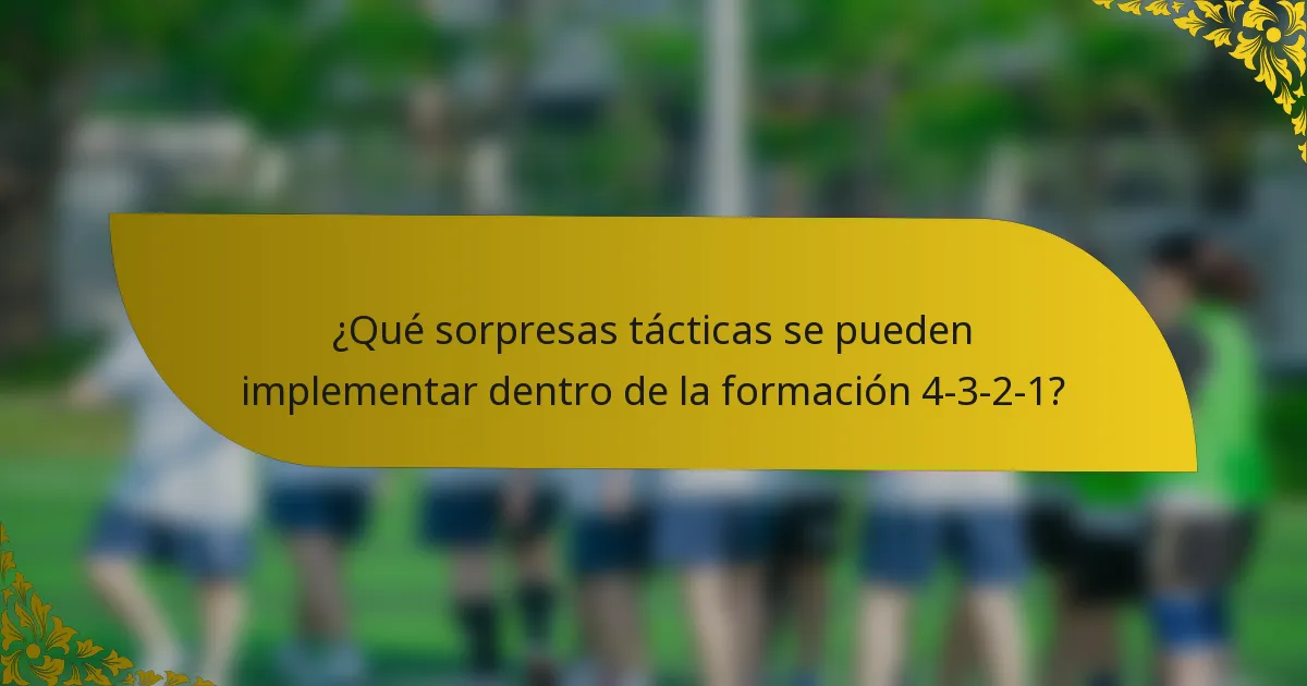 ¿Qué sorpresas tácticas se pueden implementar dentro de la formación 4-3-2-1?